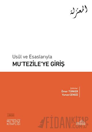 Usul ve Esaslarıyla Mu‘tezile’ye Giriş