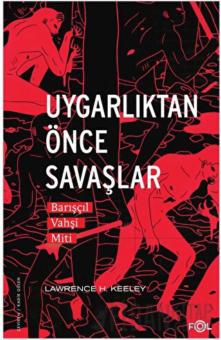 Uygarlıktan Önce Savaşlar –Barışçıl Vahşi Miti–