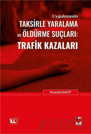 Uygulamada Taksirle Yaralama ve Öldürme Suçları: Trafik Kazaları