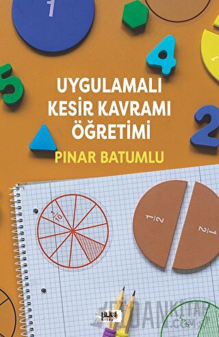 Uygulamalı Kesir Kavramı Öğretimi