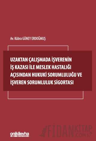 Uzaktan Çalışmada İşverenin İş Kazası ile Meslek Hastalığı Açısından Hukuki Sorumluluğu ve İşveren Sorumluluk Sigortası