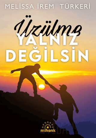 Üzülme Yalnız Değilsin
