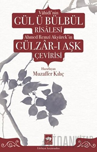 Vahidi'nin Gül ü Bülbül Risalesi Ahmed Remzi Akyürek'in Gülzar-ı Aşk Çevirisi