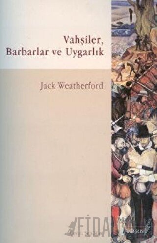 Vahşiler, Barbarlar ve Uygarlık Jack Weatherford