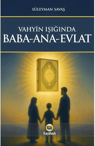 Vahyin Işığında Baba - Ana - Evlat