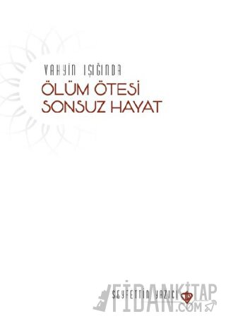 Vahyin Işığında Ölüm Ötesi Sonsuz Hayat