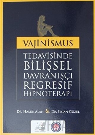 Vajinismus Tedavisinde Bilişsel Davranışçı Regresif Hipnoterapi