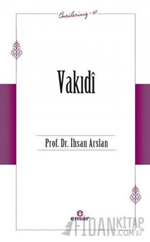 Vakıdi (Öncülerimiz - 47)