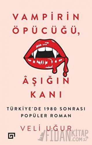 Vampirin Öpücüğü, Aşığın Kanı: Türkiye’de 1980 Sonrası Popüler Roman V