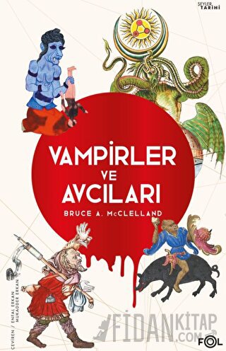 Vampirler ve Avcıları -Ölüyü Öldürmenin Kültürel Tarihi-