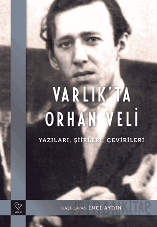 Varlık'ta Orhan Veli - Yazıları, Şiirleri, Çevirileri Kolektif