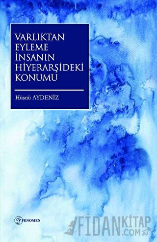 Varlıktan Eyleme İnsanın Hiyerarşideki Konumu