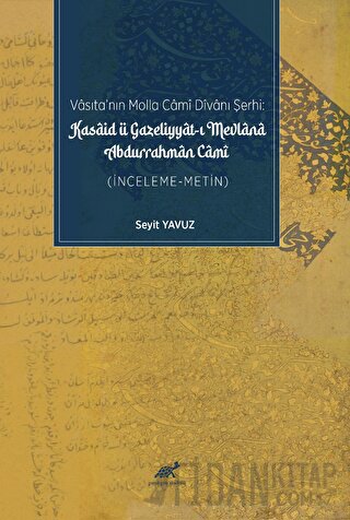 Vasıta’nın Molla Cami Divanı Şerhi: Kasaid Ü Gazeliyyat-ı Mevlana Durrahman Cami
