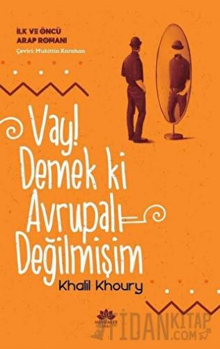 Vay! Demek ki Avrupalı Değilmişim - İlk ve Öncü Arap Romanı