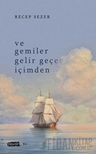 Ve Gemiler Gelir Geçer İçimden