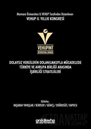 VEHUP 2. Yıllık Kongresi - Dolaysız Vergilerin Dolanılmasıyla Mücadelede Türkiye ve Avrupa Birliği Arasında İşbirliği Stratejileri (Ciltli)