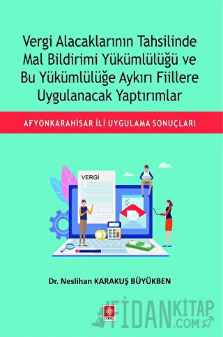 Vergi Alacaklarının Tahsilinde Mal Bildirimi Yükümlülüğü ve Bu Yükümlülüğe Aykırı Fiillere Uygulanacak Yaptırımlar