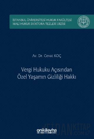Vergi Hukuku Açısından Özel Yaşamın Gizliliği Hakkı İstanbul Üniversitesi Hukuk Fakültesi Mali Hukuk Doktora Tezleri Dizisi No: 5 (Ciltli)