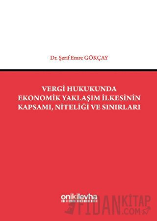 Vergi Hukukunda Ekonomik Yaklaşım İlkesinin Kapsamı, Niteliği ve Sınırları (Ciltli)