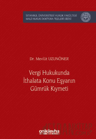 Vergi Hukukunda İthalata Konu Eşyanın Gümrük Kıymeti İstanbul Üniversi