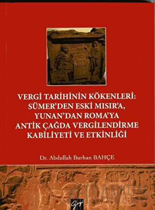 Vergi Tarihinin Kökenleri: Sümer'den Eski Mısır'a Yunan'dan Roma'ya Antik Çağda Vergilendirme Kabiliyeti ve Etkinliği