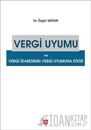 Vergi Uyumu ve Vergi İdaresinin Vergi Uyumuna Etkisi