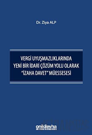 Vergi Uyuşmazlıklarında Yeni Bir İdari Çözüm Yolu Olarak "İzaha Davet" Müessesesi