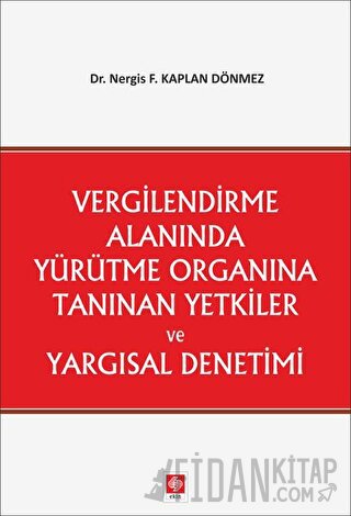 Vergilendirme Alanında Yürütme Organına Tanınan Yetkiler ve Yargısal Denetimi