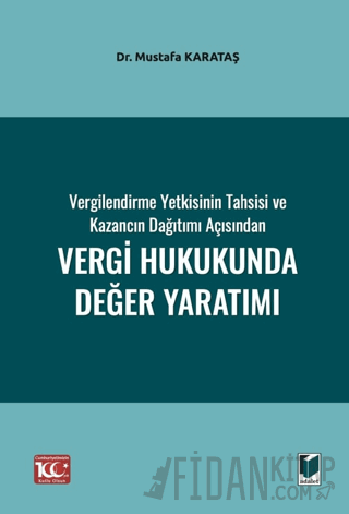 Vergilendirme Yetkisinin Tahsisi ve Kazancın Dağıtımı Açısından Vergi Hukukunda Değer Yaratımı