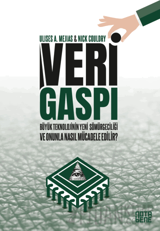 Veri Gaspı/Büyük Teknoloji’nin Yeni Sömürgeciliği ve Onunla Nasıl Mücadele Edilir?