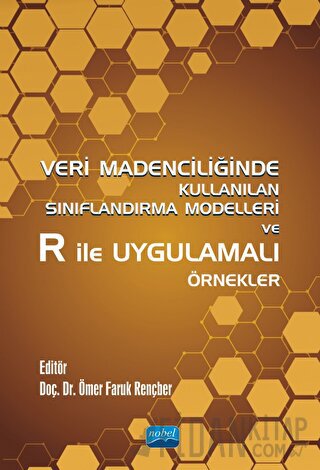Veri Madenciliğinde Kullanılan Sınıflandırma Modelleri ve R ile Uygulamalı Örnekler