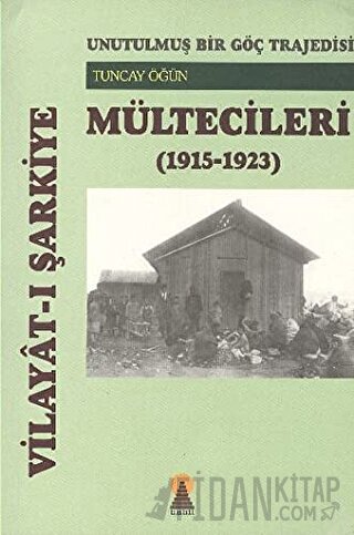 Vilayat-ı Şarkiye Mültecileri - Unutulmuş Bir Göç Trajedisi (1915-1923)