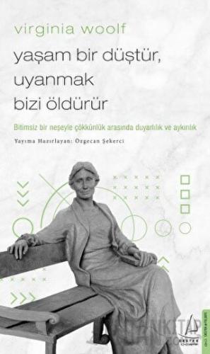 Virginia Woolf - Yaşam Bir Düştür, Uyanmak Bizi Öldürür