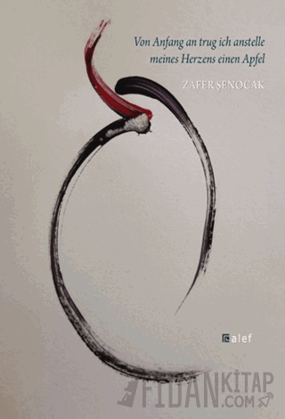 Von Anfang an trug ich anstelle meines Herzens einen Apfel Zafer Şenoc