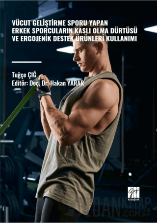 Vücut Geliştirme Sporu Yapan Erkek Sporcuların Kaslı Olma Dürtüsü ve Ergojenik Destek Ürünleri Kullanımı