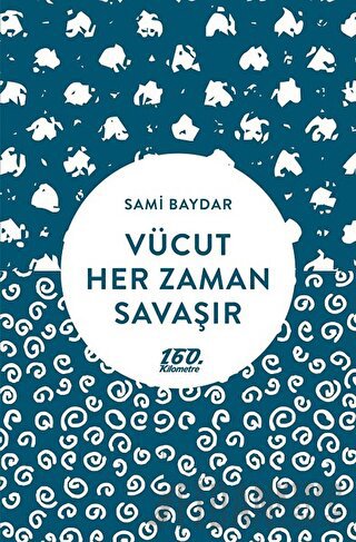 Vücut Her Zaman Savaşır Sami Baydar