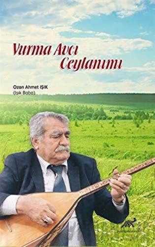 Vurma Avcı Ceylanımı (Ciltli) Ozan Ahmet Işık