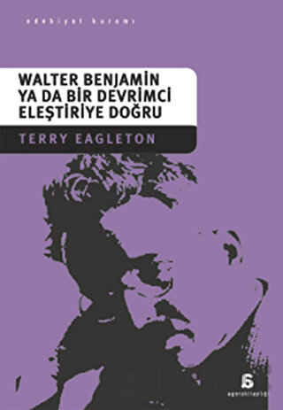 Walter Benjamin Ya Da Bir Devrimci Eleştiriye Doğru Terry Eagleton