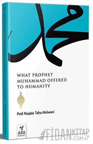 What Prophet Muhammad Offered to Humanity Ruqaia Taha Jaber Alalvani