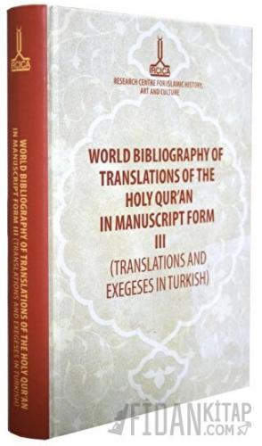 World Bibliography of Translations of the Holy Qur'an in Manuscript Form (3 Volumes) (Ciltli)