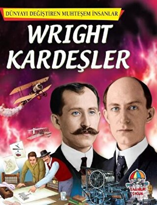 Wright Kardeşler - Dünyayı Değiştiren Muhteşem İnsanlar