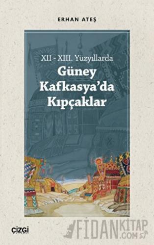 XII - XIII. Yüzyıllarda Güney Kafkasya'da Kıpçaklar