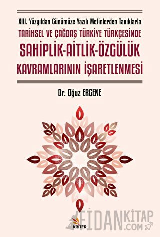 XIII. Yüzyıldan Günümüze Yazılı Metinlerden Tanıklarla Tarihsel ve Çağdaş Türkiye Türkçesinde Sahiplik - Aitlik - Özgülük Kavramlarının İşaretlenmesi