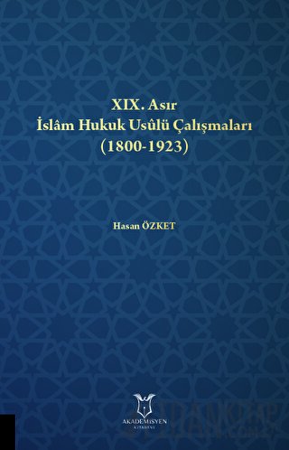 XIX. Asır İslam Hukuk Usulü Çalışmaları (1800-1923) Hasan Özket