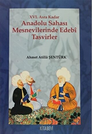 XVI. Asra Kadar Anadolu Sahası Mesnevilerinde Edebî Tasvirler Ahmet At