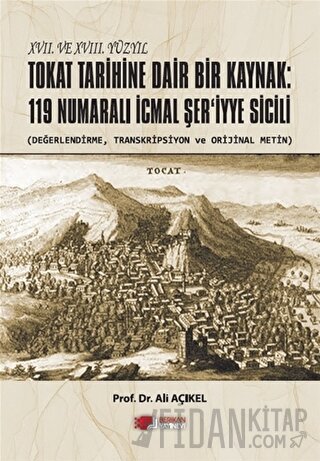 XVII. ve XVIII. Yüzyıl Tokat Tarihine Dair Bir Kaynak: 119 Numaralı İcmal Şer'iyye Sicili