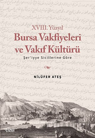 XVIII. Yüzyıl Bursa Vakfiyeleri ve Vakıf Kültürü - Şer'iyye Sicillerin