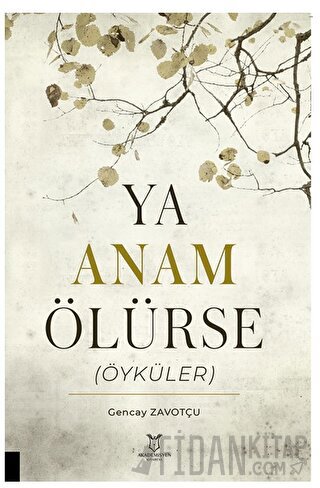 Ya Anam Ölürse (Öyküler) Gencay Zavotçu