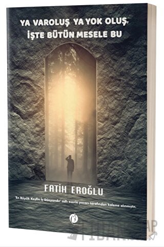 Ya Varoluş Ya Yok Oluş, İşte Bütün Mesele Bu