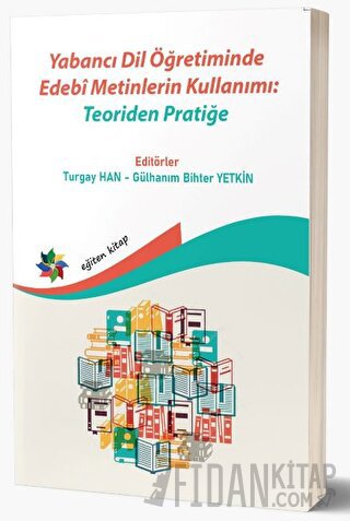 Yabancı Dil Öğretiminde Edebi Metinlerin Kullanımı: Teoriden Pratiğe